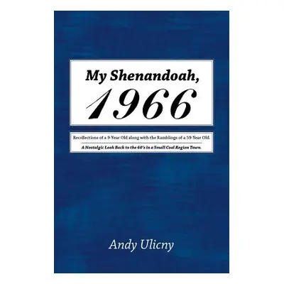 "My Shenandoah, 1966: Recollections of a 9-Year Old along with the Ramblings of a 59-Year Old. A