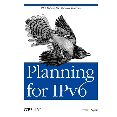 "Planning for Ipv6: Ipv6 Is Now. Join the New Internet." - "" ("Hagen Silvia")