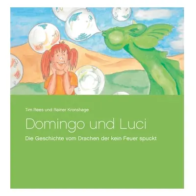 "Domingo und Luci: Die Geschichte vom Drachen der kein Feuer spuckt" - "" ("Rees Tim")