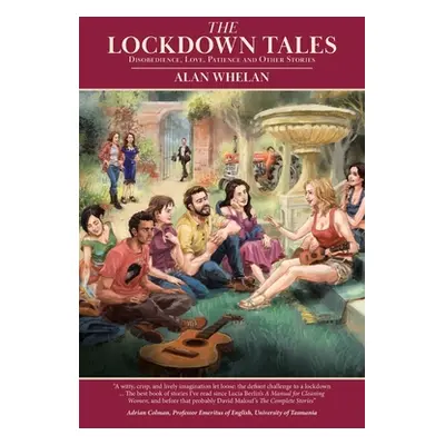 "The Lockdown Tales: Disobedience, Love, Patience and Other Stories" - "" ("Whelan Alan")