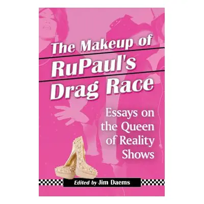 "Makeup of Rupaul's Drag Race: Essays on the Queen of Reality Shows" - "" ("Daems Jim")