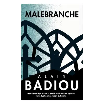 "Malebranche: Theological Figure, Being 2" - "" ("Badiou Alain")