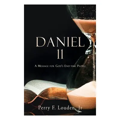 "Daniel 11: A Message for God's End-time People" - "" ("Louden Perry F. Jr.")