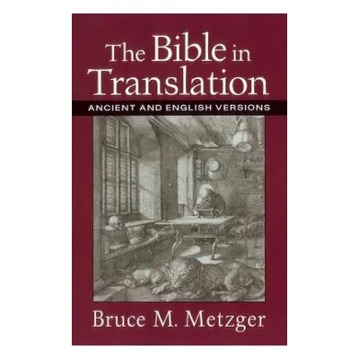 "The Bible in Translation: Ancient and English Versions" - "" ("Metzger Bruce M.")