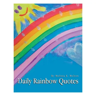 "Daily Rainbow Quotes" - "" ("Melton Melissa K.")