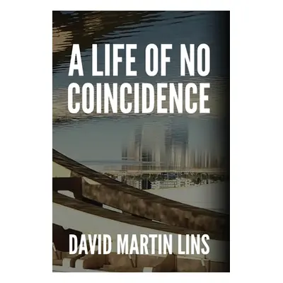 "A Life of No Coincidence" - "" ("Lins David Martin")