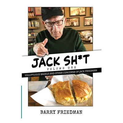 "Jack S*it: Voluptuous Bagels and Other Concerns of Jack Friedman" - "" ("Friedman Barry")