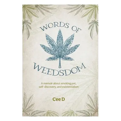 "Words of Weedsdom: A memoir about smoking pot, self-discovery, and existentialism" - "" ("D Cee