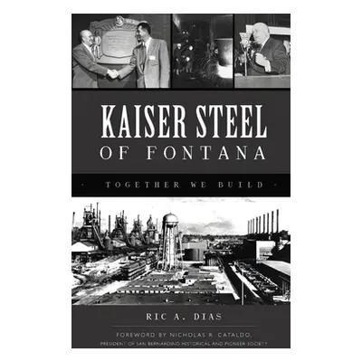 "Kaiser Steel of Fontana: Together We Build" - "" ("Dias Ric A.")