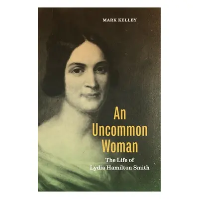 "An Uncommon Woman: The Life of Lydia Hamilton Smith" - "" ("Kelley Mark")