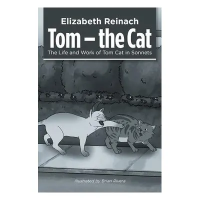 "Tom - the Cat: The Life and Work of Tom Cat in Sonnets" - "" ("Reinach Elizabeth")