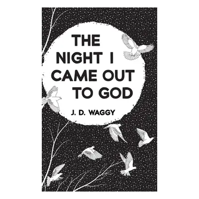 "The Night I Came Out to God" - "" ("Waggy J. D.")