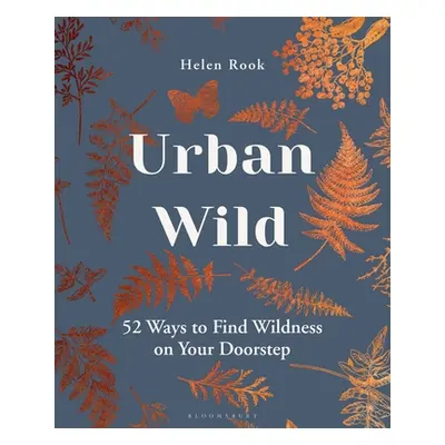 "Urban Wild: 52 Ways to Find Wildness on Your Doorstep" - "" ("Rook Helen")