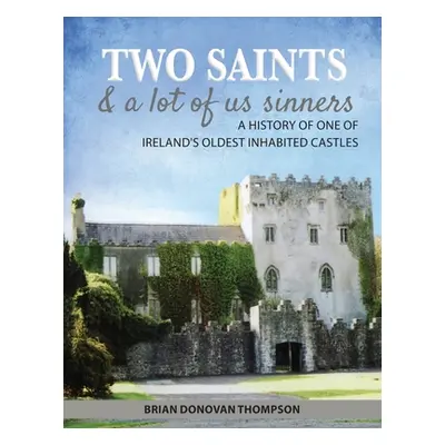 "Two Saints & a Lot of Us Sinners: A History of One of Ireland's Oldest Inhabited Castles" - "" 