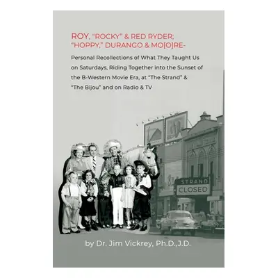 "Roy, Rocky & Red Ryder; Hoppy, Durango & Mo[o]re: Personal Recollections of What They Taught Us