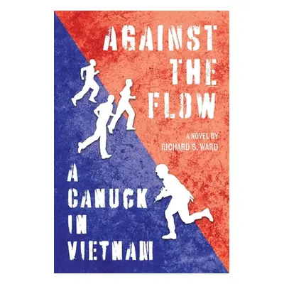 "Against the Flow: A Canuck in Vietnam" - "" ("Ward Richard S.")