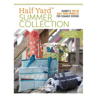 "Half Yard Summer Collection: Debbie's Top 40 Half Yard Projects for Summer Sewing" - "" ("Shore