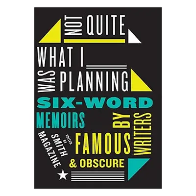 "Not Quite What I Was Planning: Six-Word Memoirs by Writers Famous and Obscure" - "" ("Smith Lar