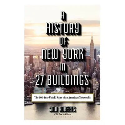 "A History of New York in 27 Buildings: The 400-Year Untold Story of an American Metropolis" - "