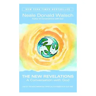 "The New Revelations: A Conversation with God" - "" ("Walsch Neale Donald")