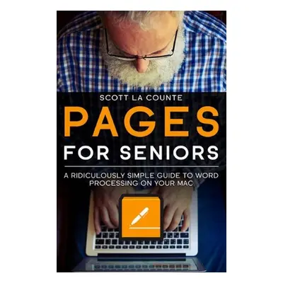 "Pages For Seniors: A Ridiculously Simple Guide To Word Processing On Your Mac" - "" ("La Counte