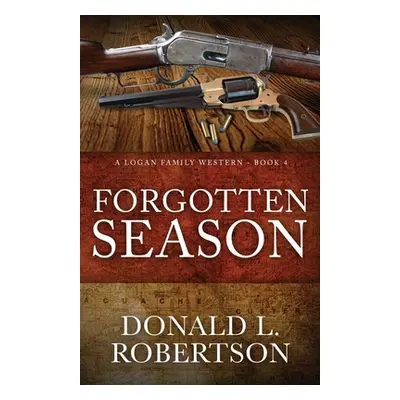 "Forgotten Season: A Logan Family Western - Book 4" - "" ("Robertson Donald L.")