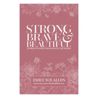 "Strong, Brave, and Beautiful" - "" ("Allen Emily Sue")