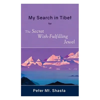 "My Search in Tibet for the Secret Wish-Fulfilling Jewel" - "" ("Mt Shasta Peter")