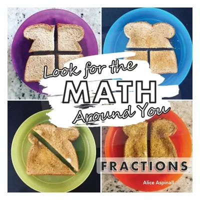 "Look for the Math Around You: Fractions" - "" ("Aspinall Alice")