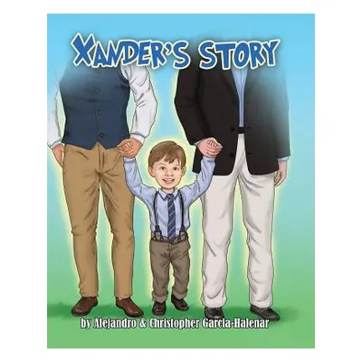 "Xander's Story" - "" ("Garcia-Halenar Christopher J.")