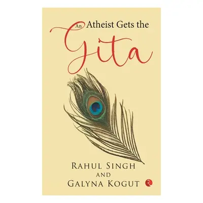 "An Atheist Gets the Gita" - "" ("Singh Rahul")