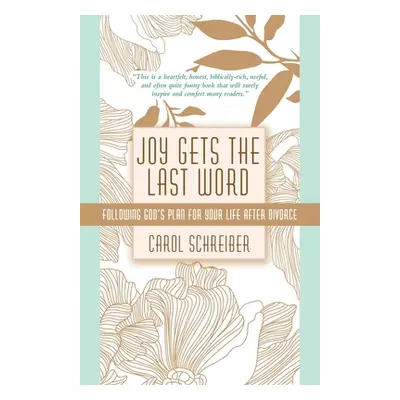 "Joy Gets the Last Word: Following God's Plan for Your Life After Divorce" - "" ("Schreiber Caro