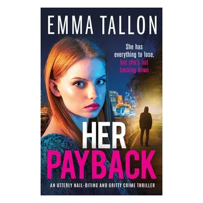 "Her Payback: An utterly nail-biting and gritty crime thriller" - "" ("Tallon Emma")