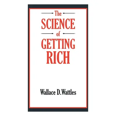 "The SCIENCE of GETTING RICH" - "" ("Wattles Wallace D.")