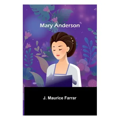 "Mary Anderson" - "" ("Maurice Farrar J.")