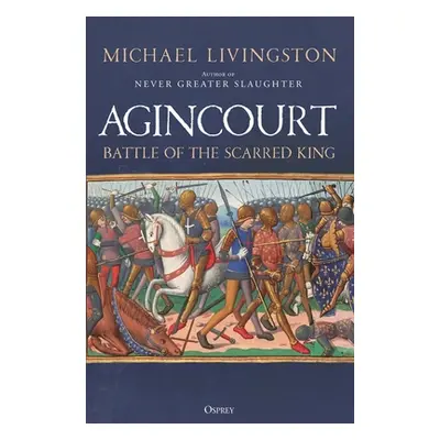 "Agincourt: Battle of the Scarred King" - "" ("Livingston Michael")