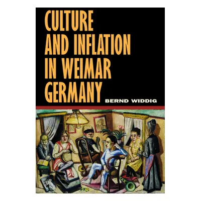 "Culture and Inflation in Weimar Germany" - "" ("Widdig Bernd")