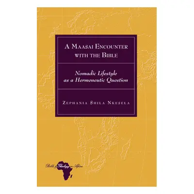 "A Maasai Encounter with the Bible; Nomadic Lifestyle as a Hermeneutic Question" - "" ("Nkesela 