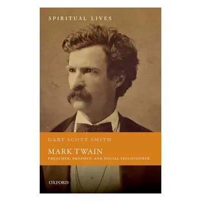 "Mark Twain: Preacher, Prophet, and Social Philosopher" - "" ("Smith Gary Scott")