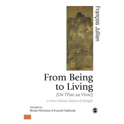 "From Being to Living: A Euro-Chinese Lexicon of Thought" - "" ("Jullien Franois")