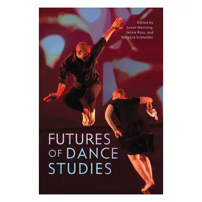 "Futures of Dance Studies" - "" ("Manning Susan")