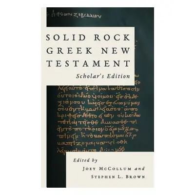 "Solid Rock Greek New Testament, Scholar's Edition" - "" ("McCollum Joey")