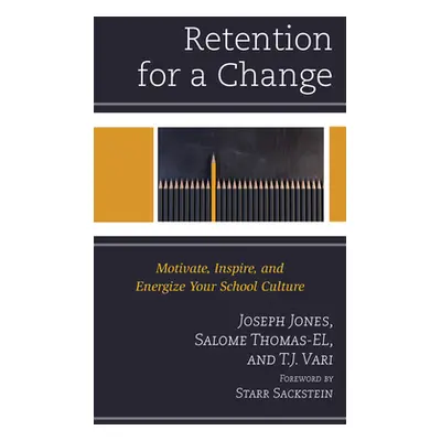 "Retention for a Change: Motivate, Inspire, and Energize Your School Culture" - "" ("Jones Josep