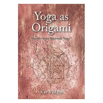 "Yoga as Origami: Themes from Katonah Yoga" - "" ("Villain Kat")