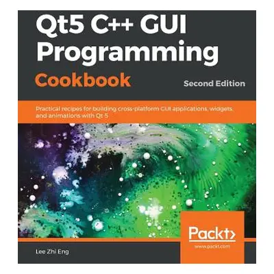 "Qt5 C++ GUI Programming Cookbook, Second Edition" - "" ("Eng Lee Zhi")