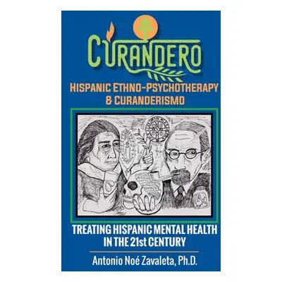 "Curandero Hispanic Ethno-Psychotherapy & Curanderismo: Treating Hispanic Mental Health in the 2