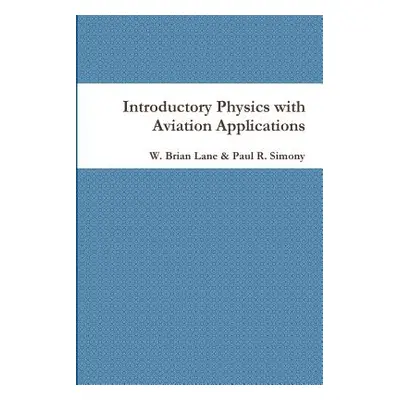 "Introductory Physics with Aviation Applications" - "" ("Lane W. Brian")