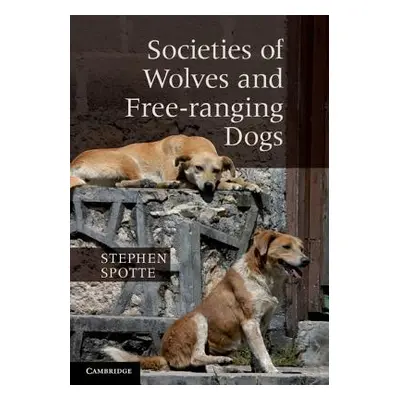 "Societies of Wolves and Free-ranging Dogs" - "" ("Spotte Stephen")