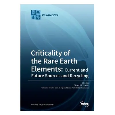 "Criticality of the Rare Earth Elements: Current and Future Sources and Recycling" - "" ("Jowitt