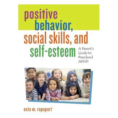 "Positive Behavior, Social Skills, and Self-Esteem: A Parent's Guide to Preschool ADHD" - "" ("R